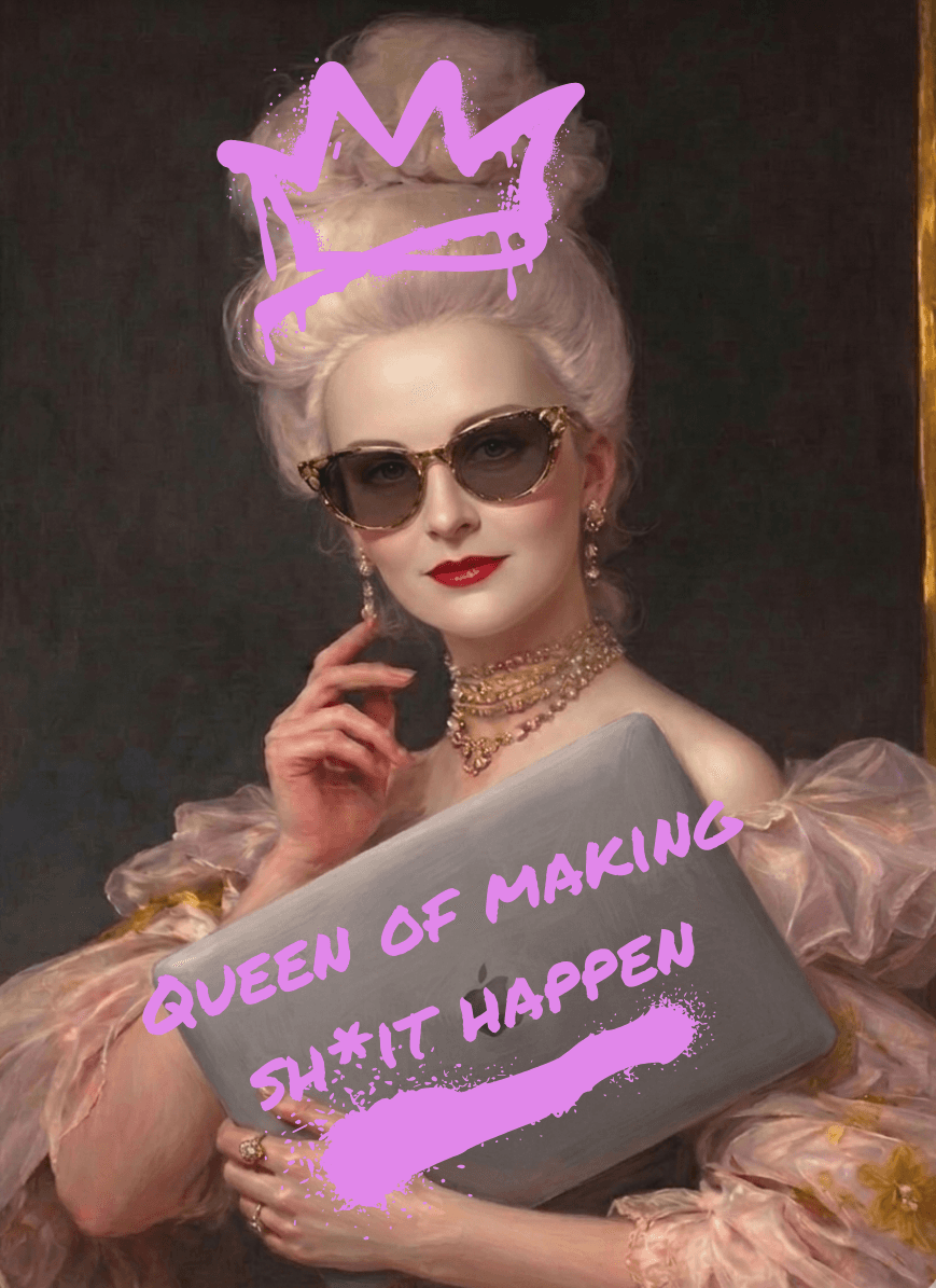 Queen of making sh*t happen